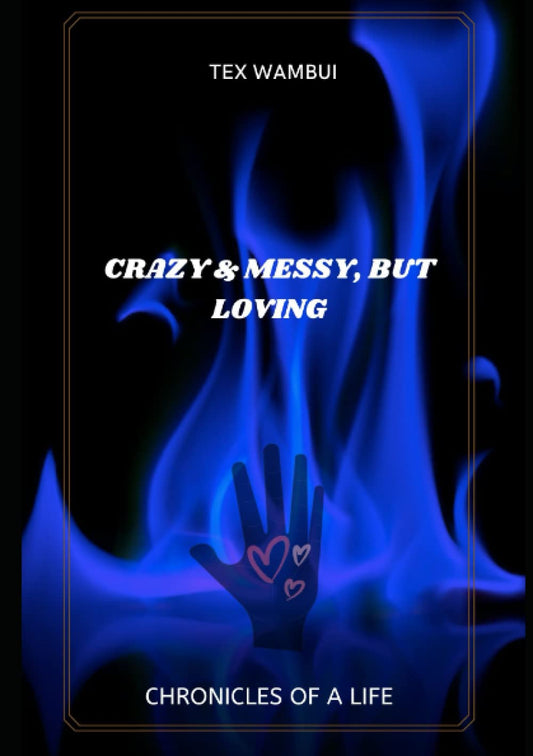 Crazy and Messy, but Loving: Chronicles of a Life