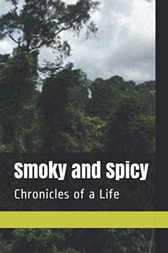 Smoky and Spicy: Chronicles of a Life